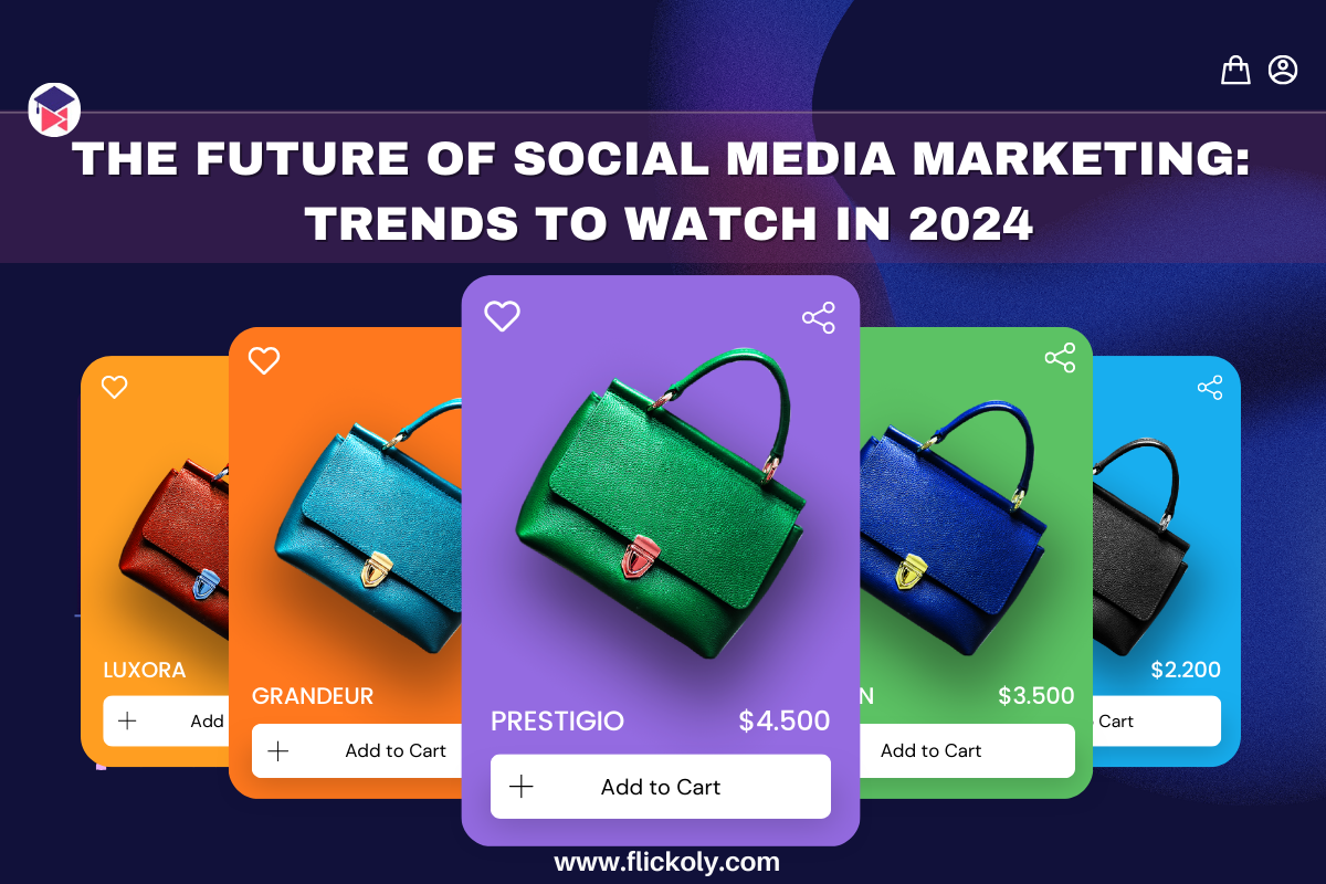 The Future of Social Media Marketing Trends to Watch in 2024_Flickoly